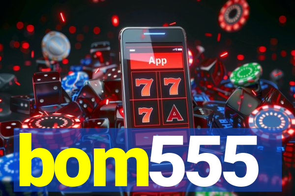 bom555