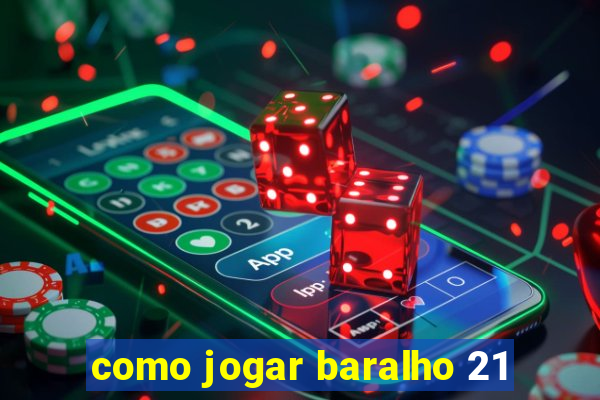 como jogar baralho 21
