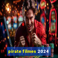 pirate filmes 2024