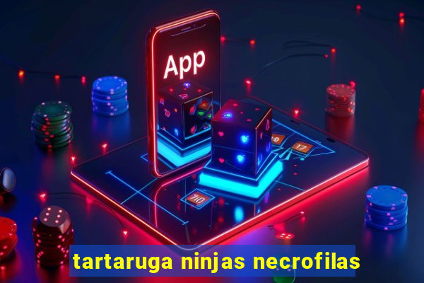 tartaruga ninjas necrofilas