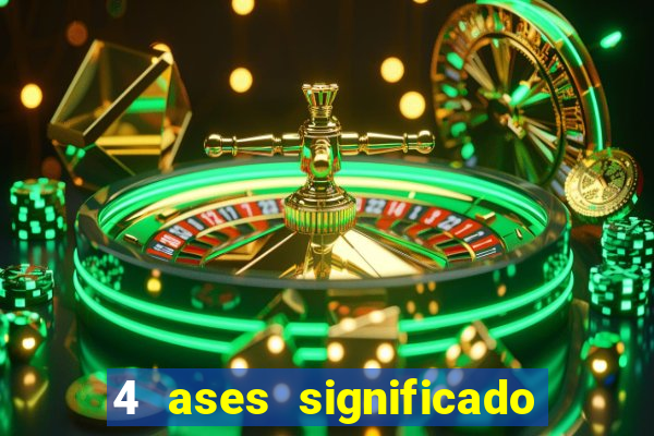 4 ases significado significado 4 ases juntos