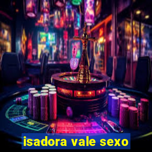 isadora vale sexo