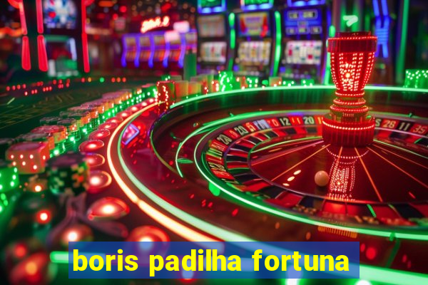 boris padilha fortuna