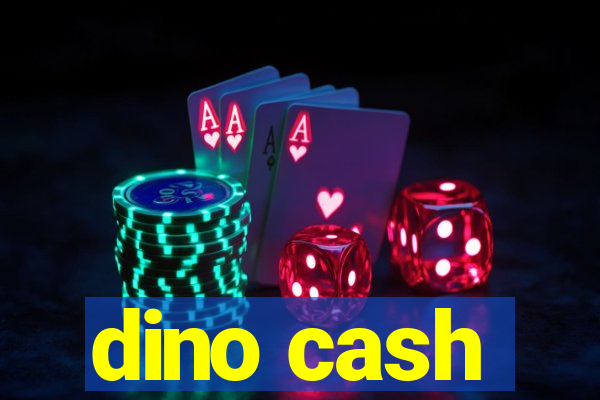 dino cash