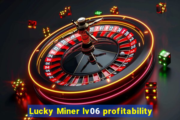 Lucky Miner lv06 profitability