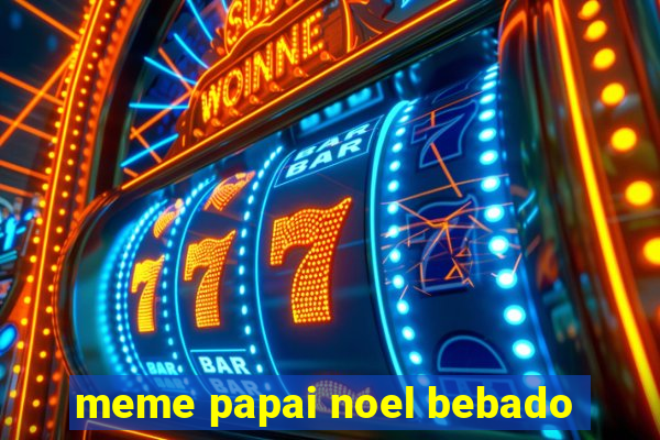 meme papai noel bebado