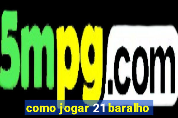como jogar 21 baralho