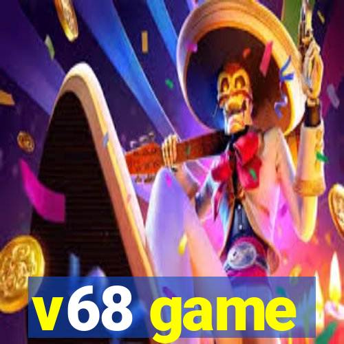 v68 game