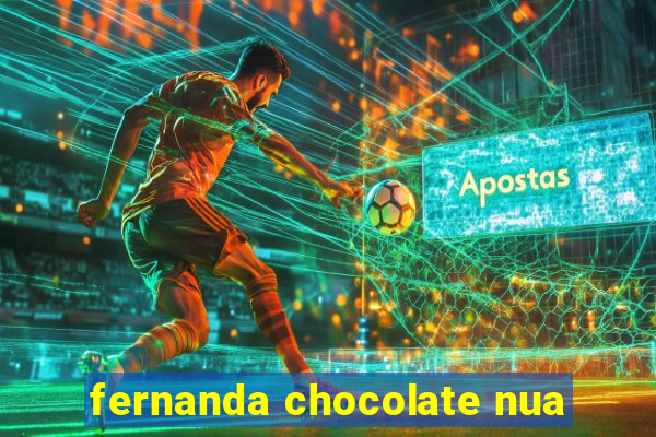 fernanda chocolate nua