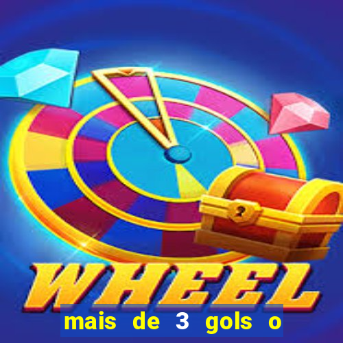 mais de 3 gols o que significa
