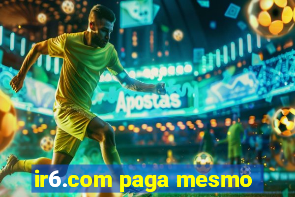 ir6.com paga mesmo