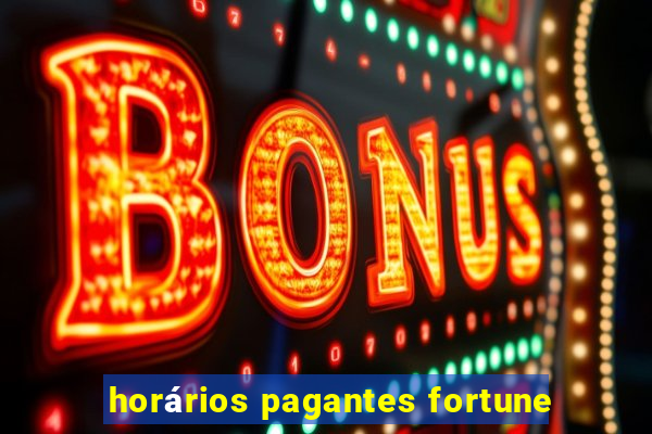 horários pagantes fortune