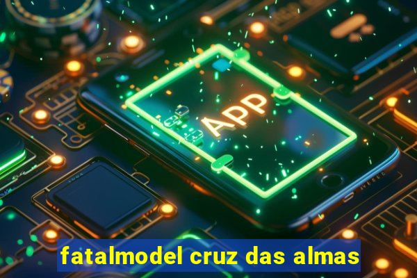 fatalmodel cruz das almas
