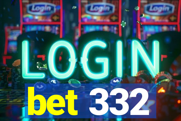bet 332
