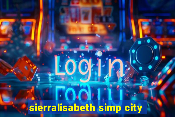 sierralisabeth simp city