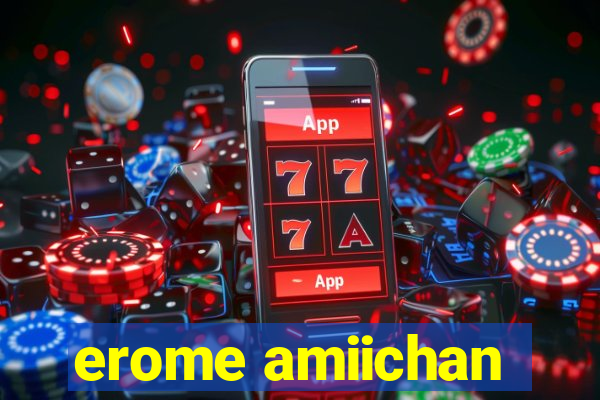 erome amiichan