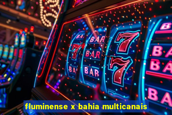 fluminense x bahia multicanais