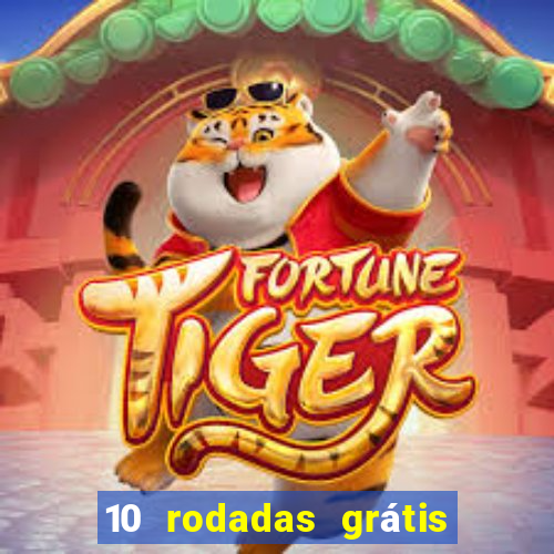 10 rodadas grátis sem depósito