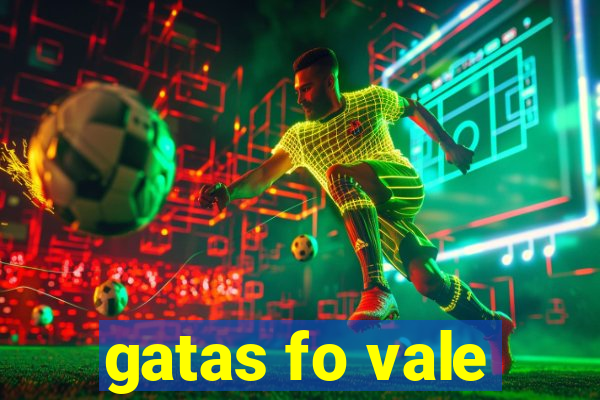 gatas fo vale