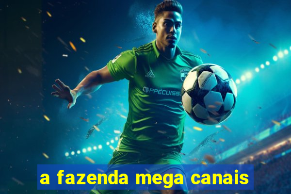 a fazenda mega canais