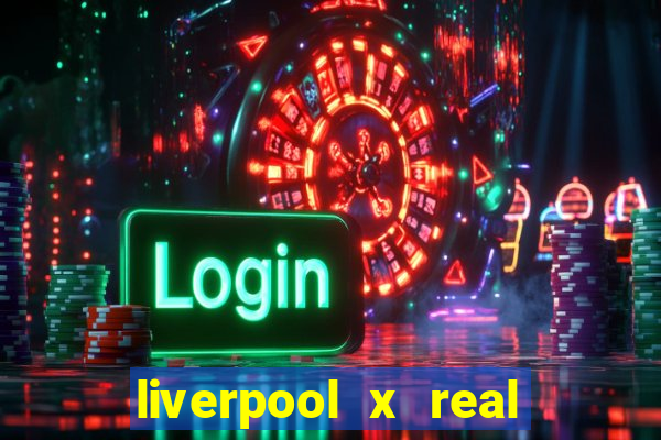 liverpool x real madrid ao vivo futemax