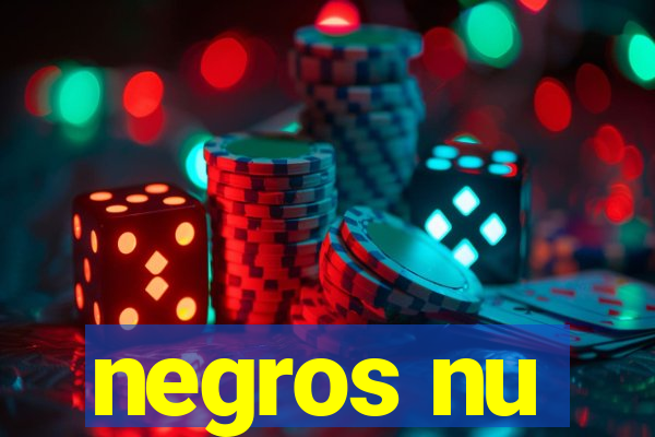 negros nu