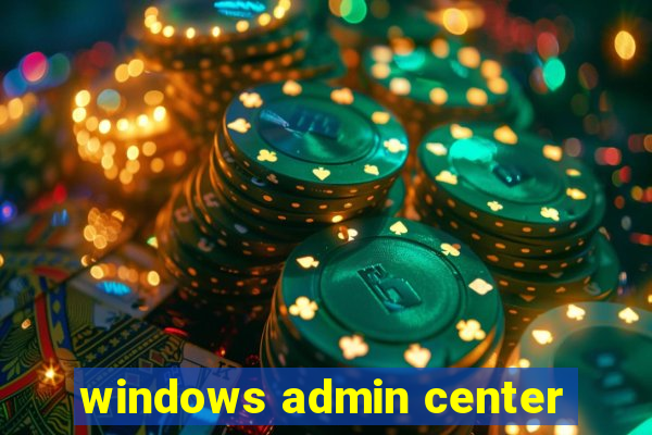 windows admin center