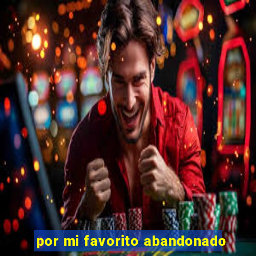por mi favorito abandonado