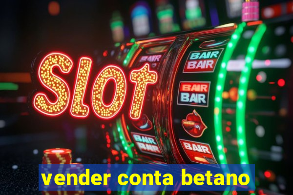 vender conta betano