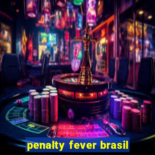 penalty fever brasil