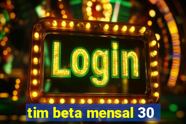 tim beta mensal 30