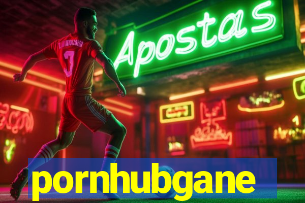 pornhubgane